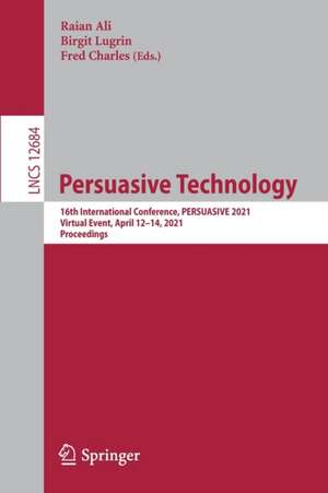 Persuasive Technology: 16th International Conference, PERSUASIVE 2021, Virtual Event, April 12–14, 2021, Proceedings de Raian Ali