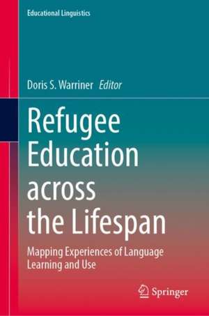 Refugee Education across the Lifespan: Mapping Experiences of Language Learning and Use de Doris S. Warriner