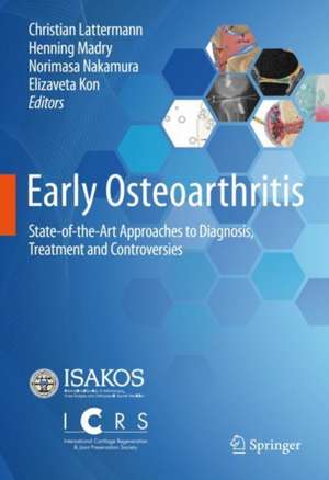 Early Osteoarthritis: State-of-the-Art Approaches to Diagnosis, Treatment and Controversies de Christian Lattermann