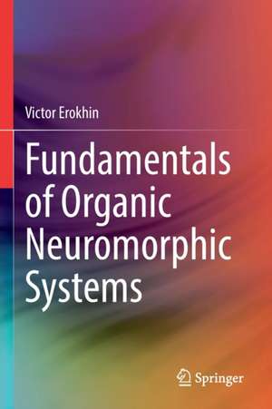 Fundamentals of Organic Neuromorphic Systems de Victor Erokhin