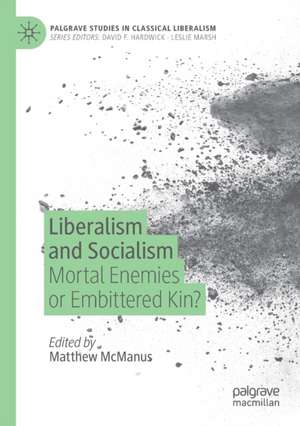 Liberalism and Socialism: Mortal Enemies or Embittered Kin? de Matthew McManus