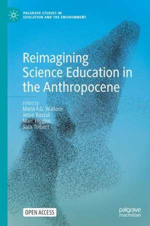 Reimagining Science Education in the Anthropocene de Maria F. G. Wallace