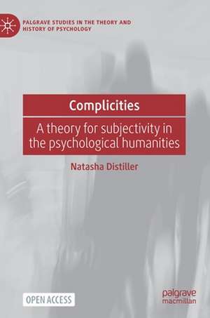 Complicities: A theory for subjectivity in the psychological humanities de Natasha Distiller