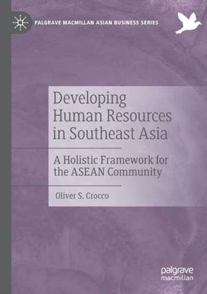 Developing Human Resources in Southeast Asia: A Holistic Framework for the ASEAN Community de Oliver S. Crocco