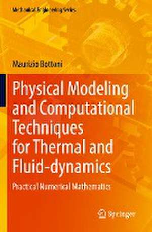 Physical Modeling and Computational Techniques for Thermal and Fluid-dynamics: Practical Numerical Mathematics de Maurizio Bottoni