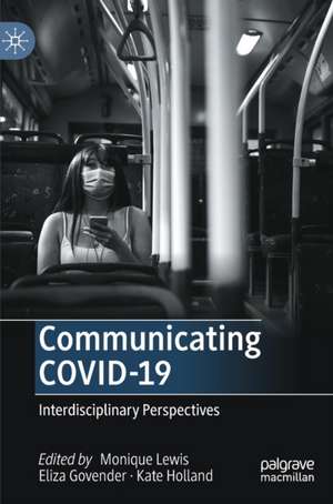 Communicating COVID-19: Interdisciplinary Perspectives de Monique Lewis