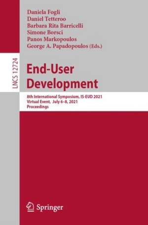 End-User Development: 8th International Symposium, IS-EUD 2021, Virtual Event, July 6–8, 2021, Proceedings de Daniela Fogli