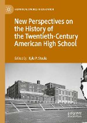 New Perspectives on the History of the Twentieth-Century American High School de Kyle P. Steele