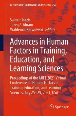 Advances in Human Factors in Training, Education, and Learning Sciences: Proceedings of the AHFE 2021 Virtual Conference on Human Factors in Training, Education, and Learning Sciences, July 25-29, 2021, USA de Salman Nazir