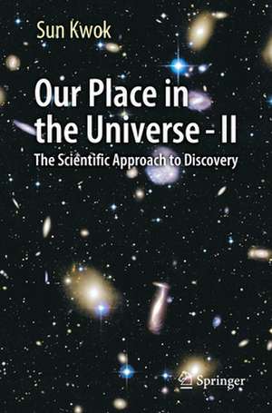 Our Place in the Universe - II: The Scientific Approach to Discovery de Sun Kwok