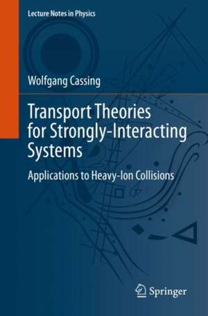 Transport Theories for Strongly-Interacting Systems: Applications to Heavy-Ion Collisions de Wolfgang Cassing