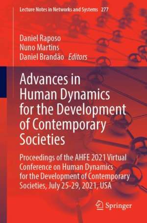 Advances in Human Dynamics for the Development of Contemporary Societies: Proceedings of the AHFE 2021 Virtual Conference on Human Dynamics for the Development of Contemporary Societies, July 25-29, 2021, USA de Daniel Raposo