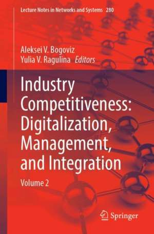 Industry Competitiveness: Digitalization, Management, and Integration: Volume 2 de Aleksei V. Bogoviz