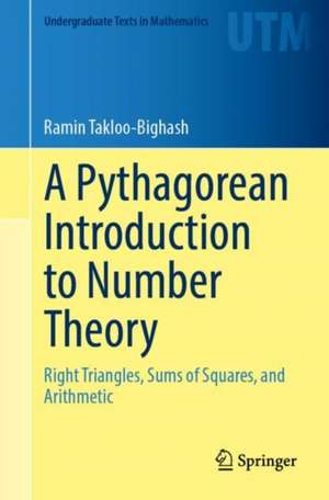 A Pythagorean Introduction to Number Theory: Right Triangles, Sums of Squares, and Arithmetic de Ramin Takloo-Bighash