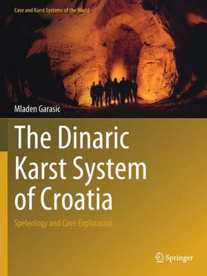 The Dinaric Karst System of Croatia: Speleology and Cave Exploration de Mladen Garasic