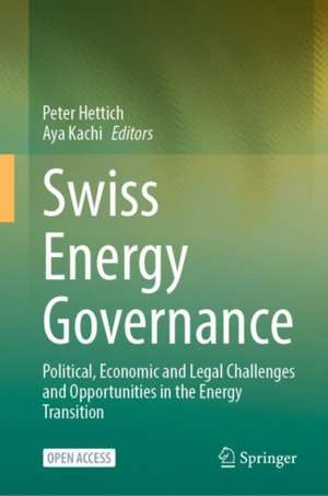 Swiss Energy Governance: Political, Economic and Legal Challenges and Opportunities in the Energy Transition de Peter Hettich