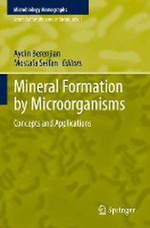 Mineral Formation by Microorganisms: Concepts and Applications de Aydin Berenjian