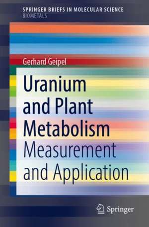 Uranium and Plant Metabolism: Measurement and Application de Gerhard Geipel