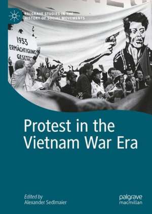 Protest in the Vietnam War Era de Alexander Sedlmaier