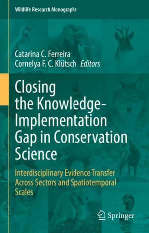 Closing the Knowledge-Implementation Gap in Conservation Science: Interdisciplinary Evidence Transfer Across Sectors and Spatiotemporal Scales de Catarina C. Ferreira