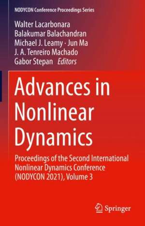 Advances in Nonlinear Dynamics: Proceedings of the Second International Nonlinear Dynamics Conference (NODYCON 2021), Volume 3 de Walter Lacarbonara