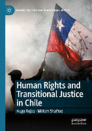 Human Rights and Transitional Justice in Chile de Hugo Rojas