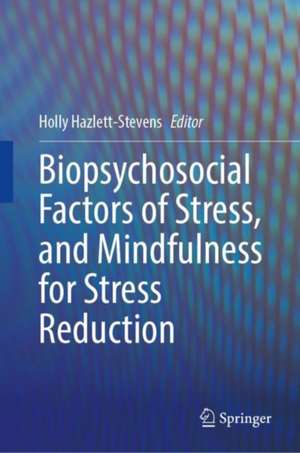 Biopsychosocial Factors of Stress, and Mindfulness for Stress Reduction de Holly Hazlett-Stevens