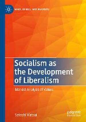 Socialism as the Development of Liberalism: Marxist Analysis of Values de Satoshi Matsui