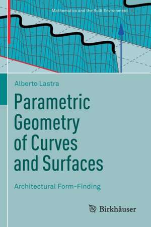 Parametric Geometry of Curves and Surfaces: Architectural Form-Finding de Alberto Lastra