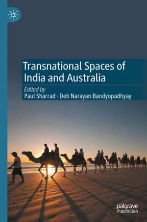 Transnational Spaces of India and Australia de Paul Sharrad