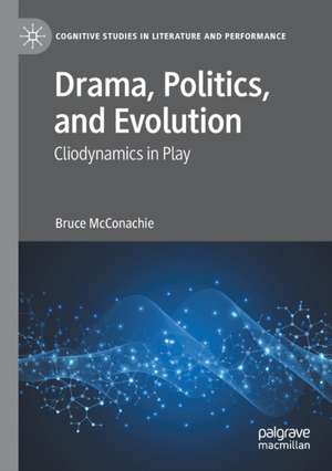 Drama, Politics, and Evolution: Cliodynamics in Play de Bruce McConachie