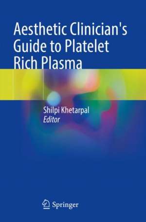 Aesthetic Clinician's Guide to Platelet Rich Plasma de Shilpi Khetarpal