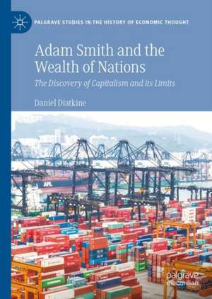 Adam Smith and the Wealth of Nations: The Discovery of Capitalism and Its Limits de Daniel Diatkine