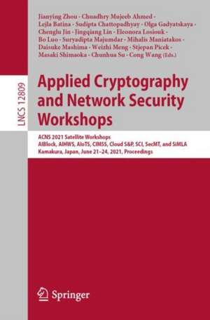 Applied Cryptography and Network Security Workshops: ACNS 2021 Satellite Workshops, AIBlock, AIHWS, AIoTS, CIMSS, Cloud S&P, SCI, SecMT, and SiMLA, Kamakura, Japan, June 21–24, 2021, Proceedings de Jianying Zhou