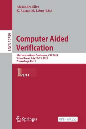 Computer Aided Verification: 33rd International Conference, CAV 2021, Virtual Event, July 20–23, 2021, Proceedings, Part I de Alexandra Silva