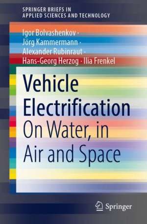 Vehicle Electrification: On Water, in Air and Space de Igor Bolvashenkov