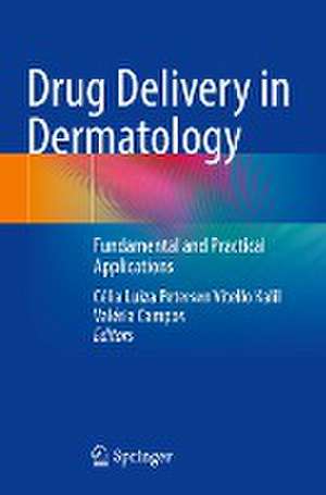 Drug Delivery in Dermatology: Fundamental and Practical Applications de Célia Luiza Petersen Vitello Kalil