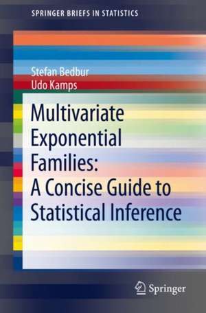 Multivariate Exponential Families: A Concise Guide to Statistical Inference de Stefan Bedbur