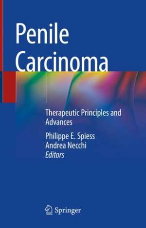 Penile Carcinoma: Therapeutic Principles and Advances de Philippe E. Spiess