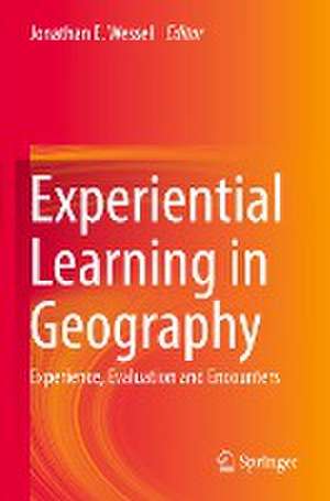 Experiential Learning in Geography: Experience, Evaluation and Encounters de Jonathan E. Wessell