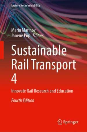 Sustainable Rail Transport 4: Innovate Rail Research and Education de Marin Marinov