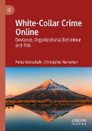 White-Collar Crime Online: Deviance, Organizational Behaviour and Risk de Petter Gottschalk