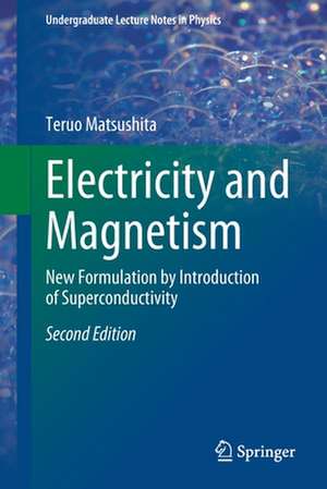 Electricity and Magnetism: New Formulation by Introduction of Superconductivity de Teruo Matsushita