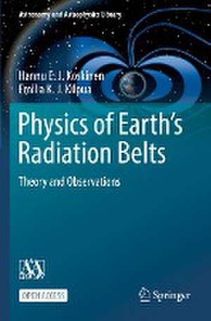 Physics of Earth’s Radiation Belts: Theory and Observations de Hannu E. J. Koskinen