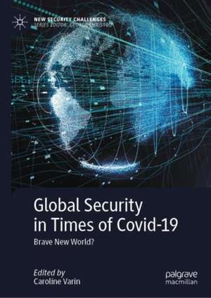 Global Security in Times of Covid-19: Brave New World? de Caroline Varin