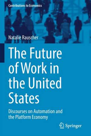 The Future of Work in the United States: Discourses on Automation and the Platform Economy de Natalie Rauscher