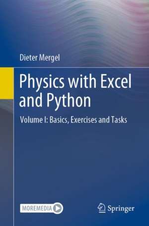 Physics with Excel and Python: Using the Same Data Structure Volume I: Basics, Exercises and Tasks de Dieter Mergel