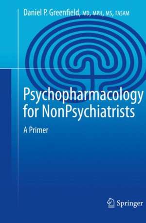 Psychopharmacology for Nonpsychiatrists: A Primer de Daniel P. Greenfield