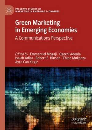 Green Marketing in Emerging Economies: A Communications Perspective de Emmanuel Mogaji