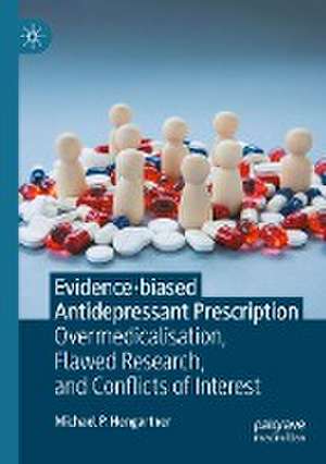 Evidence-biased Antidepressant Prescription: Overmedicalisation, Flawed Research, and Conflicts of Interest de Michael P. Hengartner